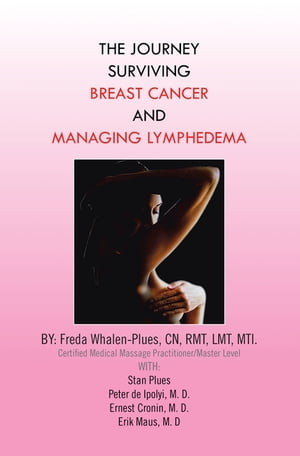 THE JOURNEY SURVIVING BREAST CANCER AND MANAGING LYMPHEDEMA