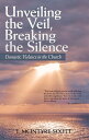 Unveiling the Veil, Breaking the Silence Domestic Violence in the Church【電子書籍】 T. McIntyre-Scott