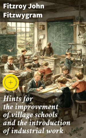 ŷKoboŻҽҥȥ㤨Hints for the improvement of village schools and the introduction of industrial work Enriched edition. Revolutionizing Rural Education Through Industrial WorkŻҽҡ[ Fitzroy John Fitzwygram ]פβǤʤ310ߤˤʤޤ