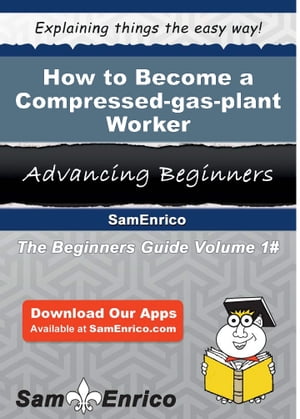 How to Become a Compressed-gas-plant Worker