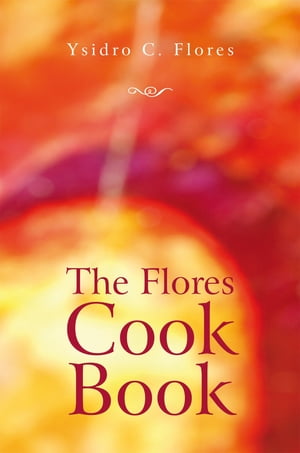 The Flores Cook Book【電子書籍】[ Ysidro C. Flores ]