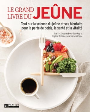 Le grand livre du je?ne Tout sur la science du je?ne et ses bienfaits pour la perte de poids, la sant? et la vitalit?