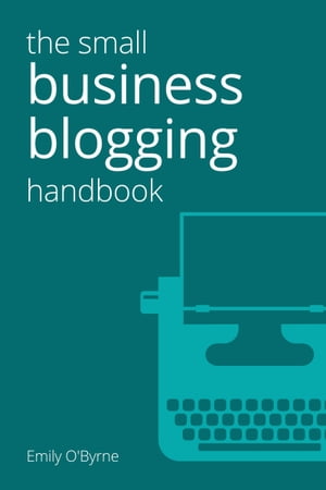 ŷKoboŻҽҥȥ㤨The Small Business Blogging HandbookŻҽҡ[ Emily O'Byrne ]פβǤʤ130ߤˤʤޤ