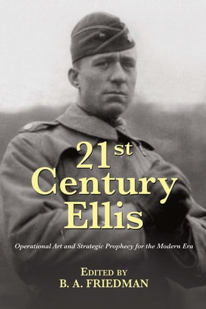 21st Century Ellis Operational Art and Strategic Prophecy for the Modern Era【電子書籍】