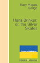 Hans Brinker; or, the Silver Skates【電子書