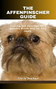 THE AFFENPINSCHER GUIDE Training and Care Tips For a Reliable Watch Dog For Your...