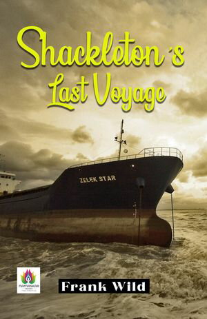 Shackleton's Last Voyage: Frank Wild's Expedition into the Heart of Endurance【電子書籍】[ Frank Wild ]