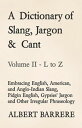 A Dictionary of Slang, Jargon Cant - Embracing English, American, and Anglo-Indian Slang, Pidgin English, Gypsies 039 Jargon and Other Irregular Phraseology - Volume II - L to Z【電子書籍】 Albert Barrere