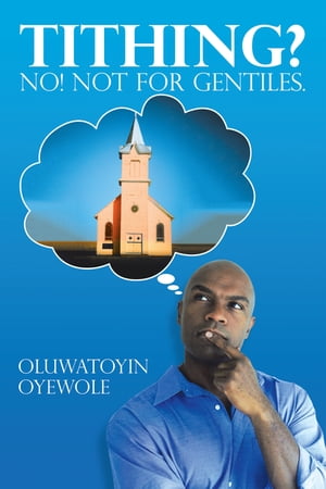 Tithing? No! Not for Gentiles.【電子書籍】[ Oluwatoyin Oyewole ]