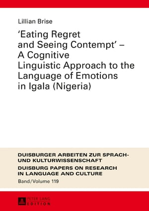 Eating Regret and Seeing Contempt ? A Cognitive Linguistic Approach to the Language of Emotions in Igala (Nigeria)Żҽҡ[ Lillian Brise ]