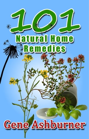 101 Natural Home Remedies【電子書籍】[ Gene Ashburner ]