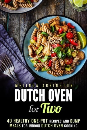 Dutch Oven for Two: 40 Healthy One-Pot Recipes a