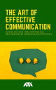 The Art of Effective Communication How We Can Save Time, Emotions and Relationships by Communicating Effectively