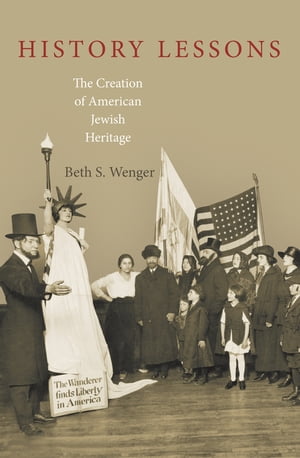 History Lessons The Creation of American Jewish Heritage【電子書籍】 Beth S. Wenger