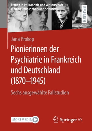 Pionierinnen der Psychiatrie in Frankreich und Deutschland (1870 ? 1945) Sechs ausgew?hlte Fallstudien