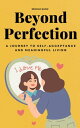 Beyond Perfection - A Journey To Self-Acceptance And Meaningful Living【電子書籍】[ Br...
