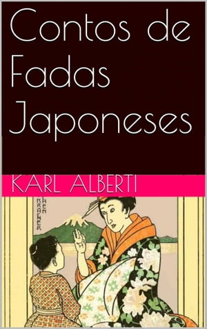 Contos De Fadas Japoneses【電子書籍】[ Karl Alberti ]