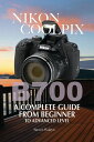 Nikon Coolpix B700: A Complete Guide From Beginn