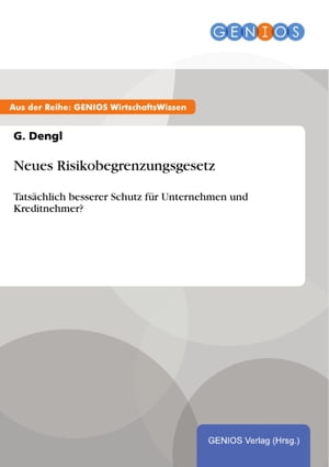 Neues Risikobegrenzungsgesetz Tats?chlich besserer Schutz f?r Unternehmen und Kreditnehmer?