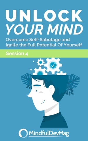 Unlock Your Mind: Overcome Self-Sabotage and Ignite the Full Potential Of Yourself Session 4