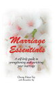 Marriage Essentials A Self-Help Guide to Strengthening and Enriching Your Marriage【電子書籍】 Cheng Hsian Tay