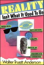 Reality Isn't What It Used to Be Theatrical Politics, Ready-to-Wear Religion, Gl...