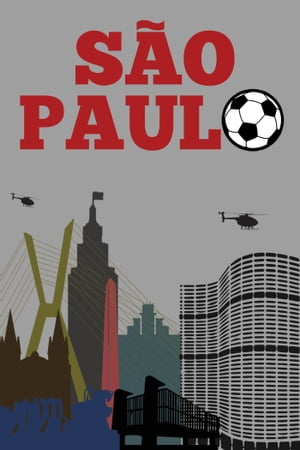 São Paulo: The Quick/Fast Guide to the 2014 World Cup in Brazil