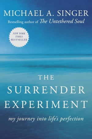 The Surrender Experiment My Journey into Life's Perfection【電子書籍】[ Michael A. Singer ]