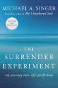 The Surrender Experiment My Journey into Life 039 s Perfection【電子書籍】 Michael A. Singer