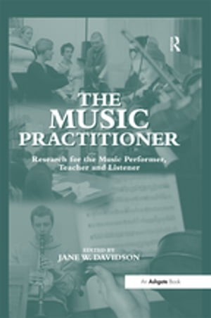 The Music PractitionerResearch for the Music Performer, Teacher and Listener【電子書籍】