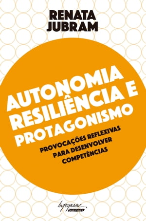 Autonomia, resili?ncia e protagonismo Provoca??es reflexivas para desenvolver compet?ncias【電子書籍】[ Renata Jubram ]