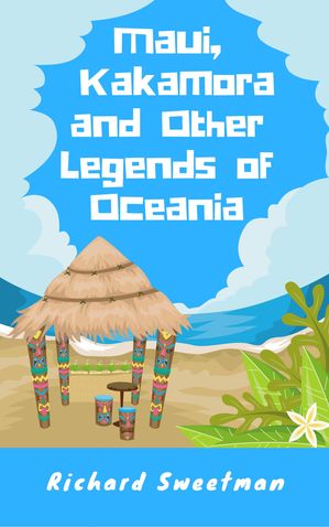 Maui, Kakamora and Other Legends of OceaniaŻҽҡ[ Richard Sweetman ]