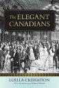 The Elegant Canadians【電子書籍】[ Luella Creighton ]
