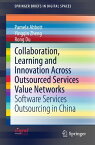 Collaboration, Learning and Innovation Across Outsourced Services Value Networks Software Services Outsourcing in China【電子書籍】[ Pamela Abbott ]