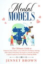 Mental Models: The Ultimate Guide to Improve Your Mind. Learn Effective Problem-Solving and Critical Thinking Strategies to Finally Develop Logical Analysis and Decision-Making Skills.【電子書籍】 Jennet Brown