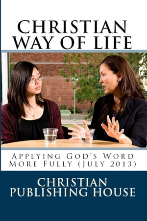 CHRISTIAN WAY OF LIFE Applying God's Word More Fully (July 2013)