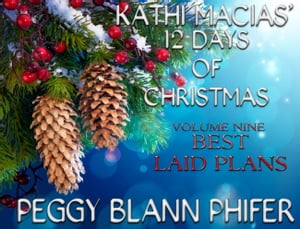 Kathi Macias' 12 Days of Christmas - Volume 9 - Best Laid Plans