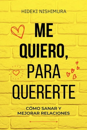 Me quiero, para quererte: C?mo sanar y mejorar relaciones【電子書籍】[ Hideki Nishimura ]