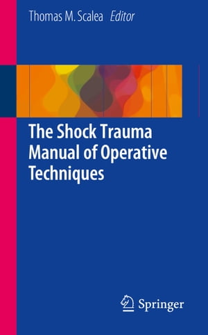 The Shock Trauma Manual of Operative Techniques【電子書籍】