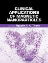 Clinical Applications of Magnetic Nanoparticles From Fabrication to Clinical Applications【電子書籍】