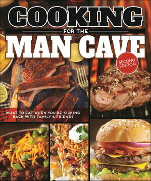 Cooking for the Man Cave What to Eat When You're Kicking Back with Family & Friends【電子書籍】[ Editors of Fox Chapel Publishing ]