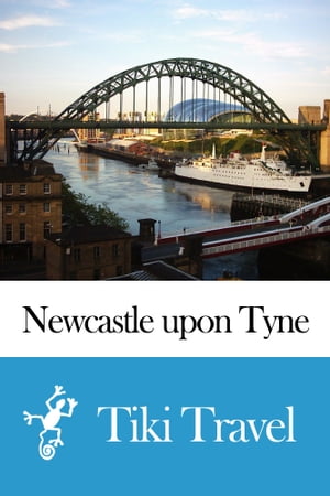 Newcastle upon Tyne (England) Travel Guide - Tiki Travel