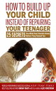 ŷKoboŻҽҥȥ㤨How to Build Up Your Child Instead of Repairing Your Teenager 25 Secrets You Wish Your Parents Knew Before They Raised YouŻҽҡ[ Brian Tracy ]פβǤʤ532ߤˤʤޤ