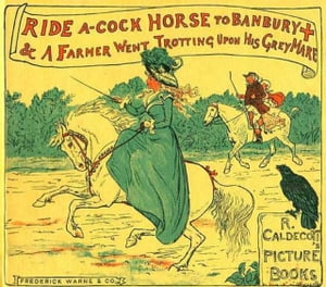 Ride a Cock-Horse to Banbury Cross and A Farmer West Trotting Upon His Grey Mare【電子書籍】[ Randolph Caldecott ]