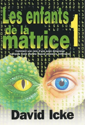 LES ENFANTS DE LA MATRICE TOME 1 (Comment une race dune autre dimension manipule notre planète depuis plusieurs millénaires)