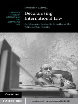 Decolonising International Law Development, Economic Growth and the Politics of Universality【電子書籍】 Sundhya Pahuja