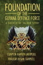 Foundation of the Guyana Defence Force A Soldier of Valour Story【電子書籍】 Compton Hartley Liverpool