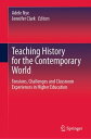 Teaching History for the Contemporary World Tensions, Challenges and Classroom Experiences in Higher Education