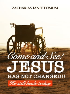 Come And See! Jesus Has Not Changed!! He Still Heals TodayŻҽҡ[ Zacharias Tanee Fomum ]