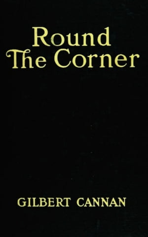 Round the Corner Being the Life and Death oand Father of a Large FamilyŻҽҡ[ Gilbert Cannan ]